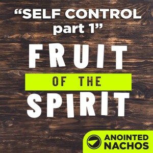 Fruit of the Spirit: Self Control part 1