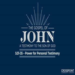 John 5:31-35 Power for Personal Testimony