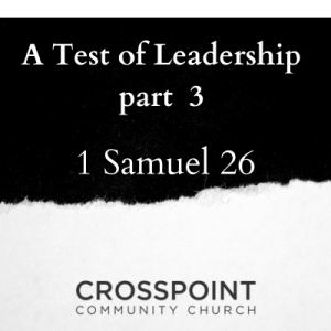 1 Samuel 26 ”A Test of Leadership Pt.3”