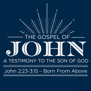 John 2:23-3:15 
