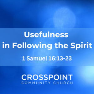 1 Samuel 16:13-23 Usefulness  in Following the Spirit