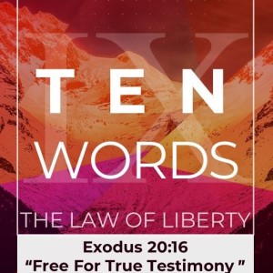 Ten Words, The Law of Liberty: "Free for True Testimony"