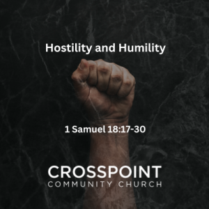 1 Samuel 18:17-30 ”Hostility & Humility”