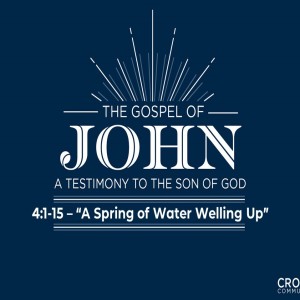 John 4:1-15 ”A Spring of Water Welling Up”