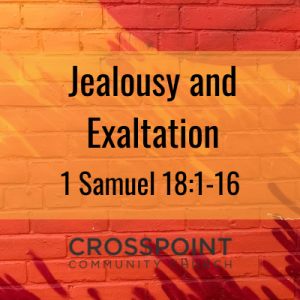 1 Samuel 18:1-16 Jealousy and Exaltation