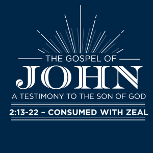 John 2:13-22 "Consumed with Zeal"