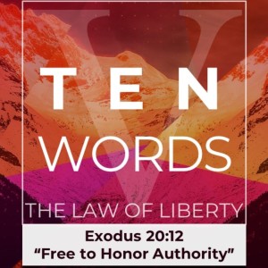 Ten Words, the Law of Liberty: Free to Honor Authority