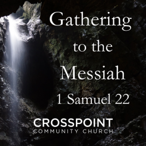 1 Samuel 22 ”Gathering to the Messiah”