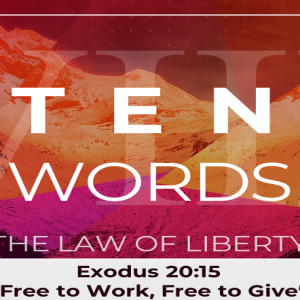 Ten Words, The Law of Liberty: "Free to Work, Free to Give"