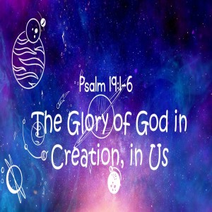 VBS Sunday "The Glory of God in Creation, in Us" Psalm 19
