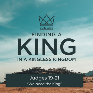 Judges 19-21 "Chaos in the Nation and Hope in a King"