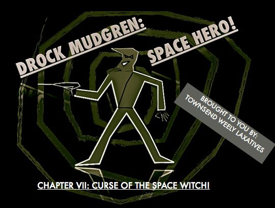 Drock Mudgren, Space Hero: Episode 7 - Curse Of The Space Witch