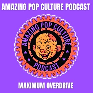 Episode 224: Maximum Overdrive