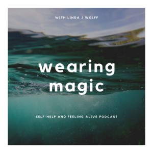 Wearing Magic - Feeling Alive Self-Help Podcast