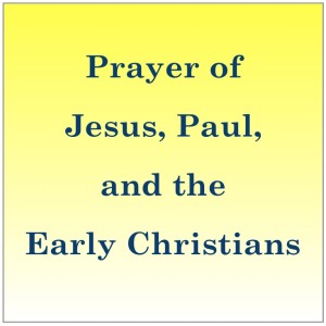 Prayer of Jesus, Paul, and the early Christians