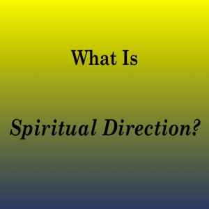 What is Spiritual Direction?