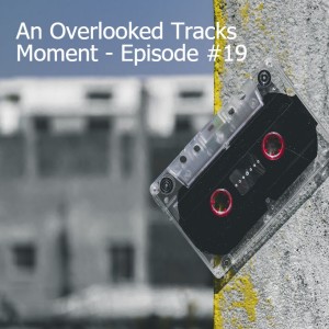 An Overlooked Tracks Moment - Episode #19