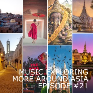 Music Exploring More Around Asia - Episode #21