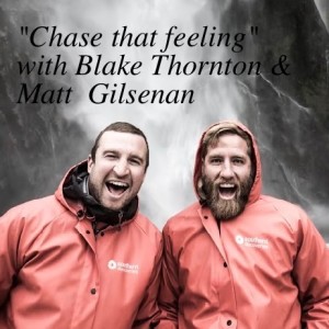 ”CHASE THAT FEELING” Blake Thornton & Matt Gilsenan