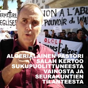 ALGERIALAINEN PASTORI SALAH KERTOO SUKUPUOLITTUNEESTA VAINOSTA JA SEURAKUNTIEN TILANTEESTA