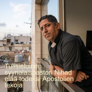 Tulisieluinen syyrialaispastori Nihad elää todeksi Apostolien tekoja