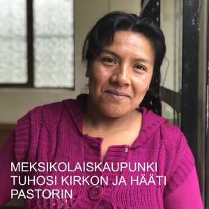 MEKSIKOLAISKAUPUNKI TUHOSI KIRKON JA HÄÄTI PASTORIN