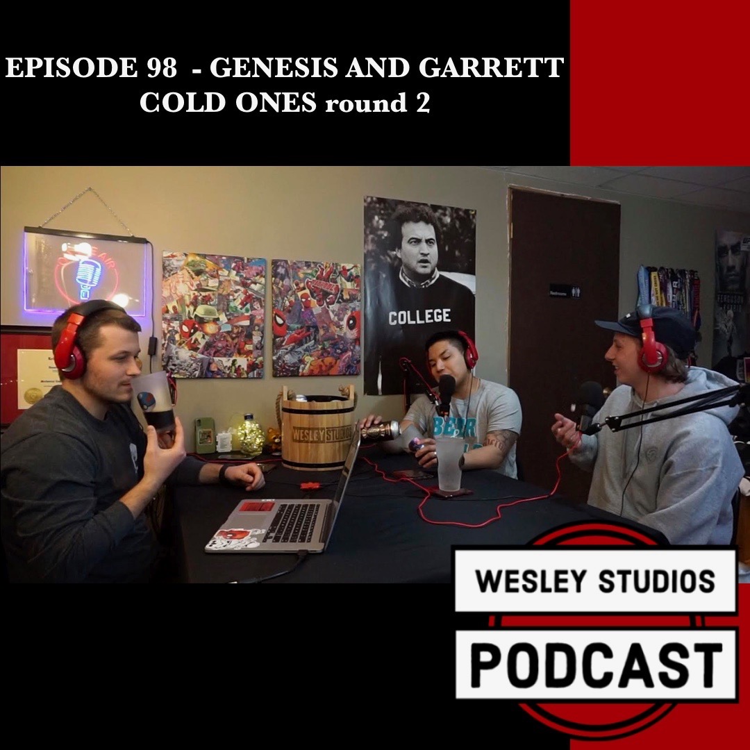 #98 - Genesis and Garrett, COLD ONES round 2