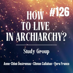 How To Live In Archiarchy - Study Group: Week 126
