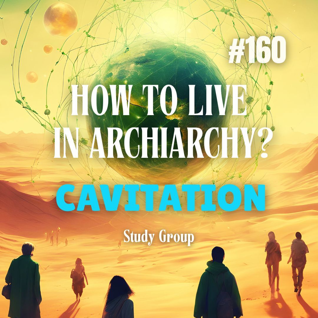 How to Live in Archiarchy? Cavitation Study Group - Week 160 How to Live in Archiarchy? Cavitation Study Group - Week 160