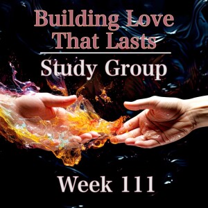 Building Love That Lasts - Study Group: Week 111 - BEYOND REPAIR