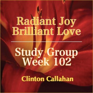 Radiant Joy Brilliant Love - Study Group: Week 102