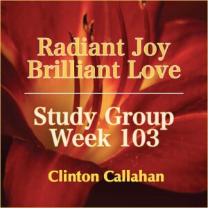 Radiant Joy Brilliant Love - Study Group: Week 103