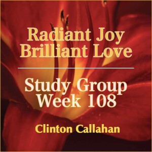 Radiant Joy Brilliant Love - Study Group: Week 108