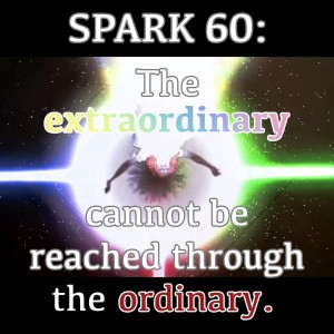 SPARK 60: The extraordinary cannot be reached through the ordinary with Anne-Chloé Destremau