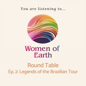 Women of Earth Roundtable - Ep: 2 Legends of the Brazilian Tour