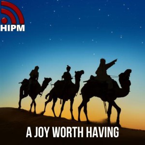 A Joy Worth Having | Wise Men From The East