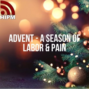 Advent | A Season of Labor & Pain