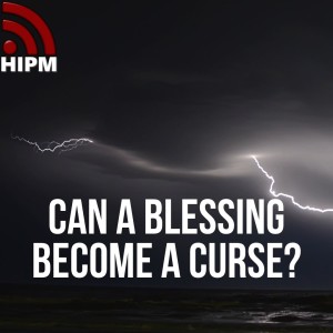 Can a blessing become a curse?