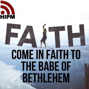 Come in Faith to the Babe of Bethlehem