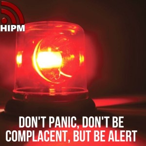 Don't Panic, Don't be Complacent, but be Alert