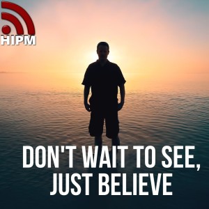Don't Wait to See, Just Believe