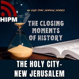 The Closing Moments of History | The Holy City - New Jerusalem