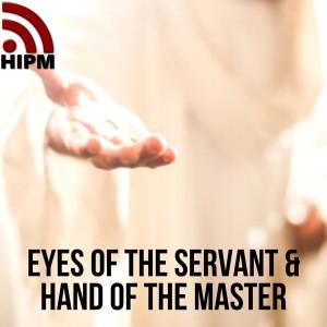 Eyes of the Servant & Hand of the Master