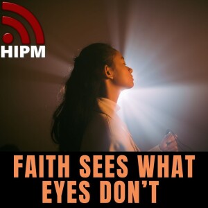 Faith Sees What Eyes Don’t
