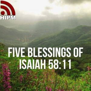 General | Five blessings of Isaiah 58:11