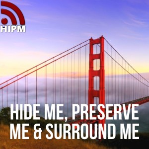 Hide Me, Preserve Me & Surround Me