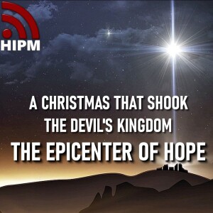 The Epicenter of Hope | A Christmas that Shook the Devil’s Kingdom