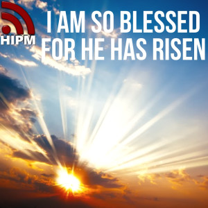 General | I am so Blessed because He has Risen