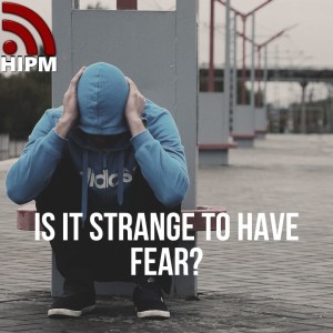 Is it Strange to Have Fear?