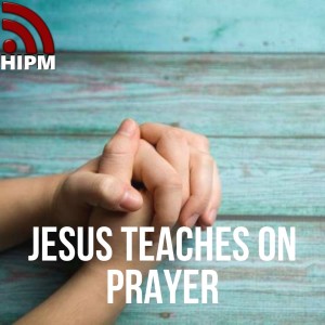 Jesus Teaches on Prayer